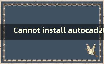 Cannot install autocad2012 on win10（cannot install cad2012 on win10）